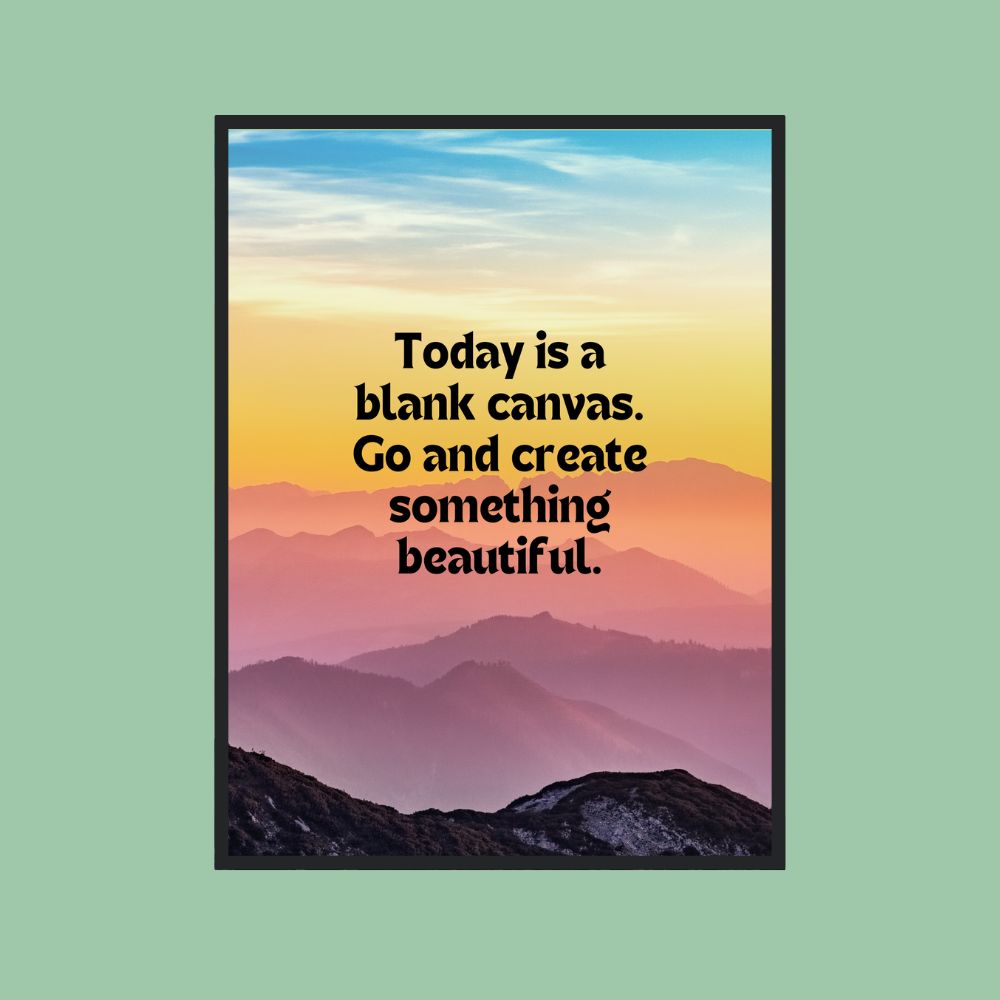 Today is a blank canvas